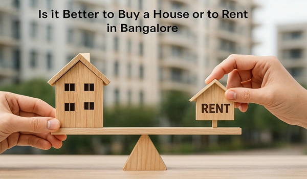 Is it Better to Buy a House or to Rent in Bangalore Is it Better to Buy a House or to Rent in Bangalore