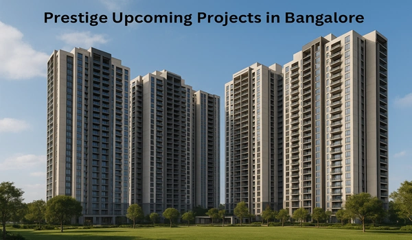 Prestige Upcoming Projects in Bangalore Prestige Upcoming Projects in Bangalore